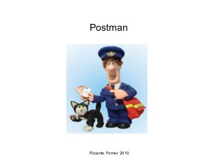 Postman

Ricardo Forner 2010

 