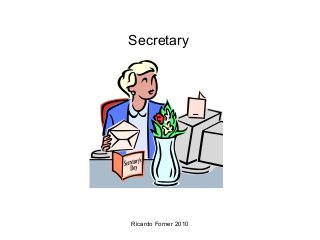 Secretary

Ricardo Forner 2010

 