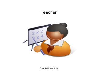 Teacher

Ricardo Forner 2010

 