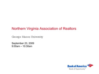 Northern Virginia Association of Realtors George Mason University  September 23, 2009 9:00am – 10:30am 