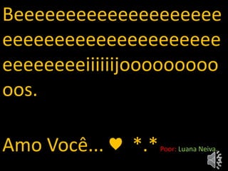 Beeeeeeeeeeeeeeeeeeee
eeeeeeeeeeeeeeeeeeeee
eeeeeeeeiiiiiijooooooooo
oos.
Amo Você... ♥ *.*Poor: Luana Neiva.
 