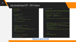 Jak předcházet DT - DIY řešení
13
Oprava přes GTM
 