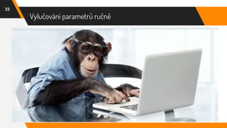 Vylučování parametrů ručně
22
 
