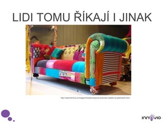 LIDI TOMU ŘÍKAJÍ I JINAK
http://www.femina.cz/magazin/bydleni/stylova-pohovka-vsadte-na-patchwork.html
 