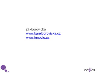 @kborovicka
www.karelborovicka.cz
www.innovio.cz
 
