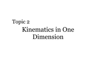 Kinematics in One Dimension Topic 2 