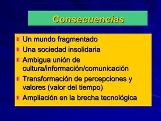 Las bases de la vida social y de las relaciones se modifican- Algunos valores se replantean- Otros se relativizan- Otros pierden fuerzaNUEVOS MODELOS DE VIDAPALABRAS VACIASINVERSIÓN DE VALORESPérdida de la Identidad