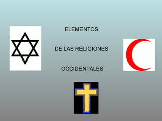 ELEMENTOS  DE LAS RELIGIONES  OCCIDENTALES 