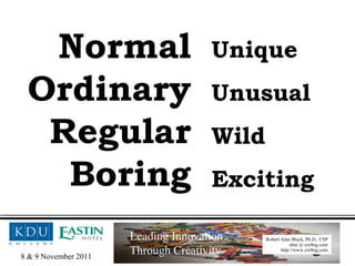 Normal Ordinary Regular Boring Unique Unusual Wild Exciting 