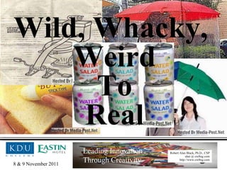 Wild, Whacky,  Weird To Real 