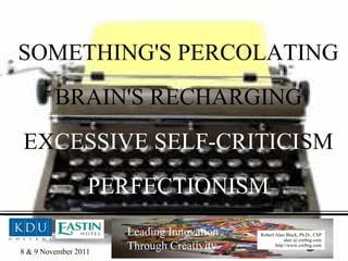 SOMETHING'S PERCOLATING BRAIN'S RECHARGING EX CESSIVE SELF-CRITICI SM PERFECTIONISM 