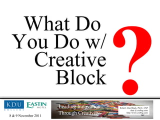 What Do  You Do w/ Creative Block ? 