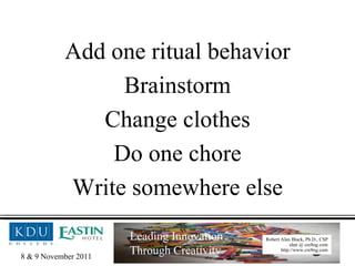 Add one ritual behavior Brainstorm Change clothes Do one chore Write somewhere else 