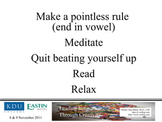 Make a pointless rule  (end in vowel) Meditate Quit beating yourself up Read Relax 