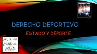 DERECHO DEPORTIVO
ESTADO Y DEPORTE
 