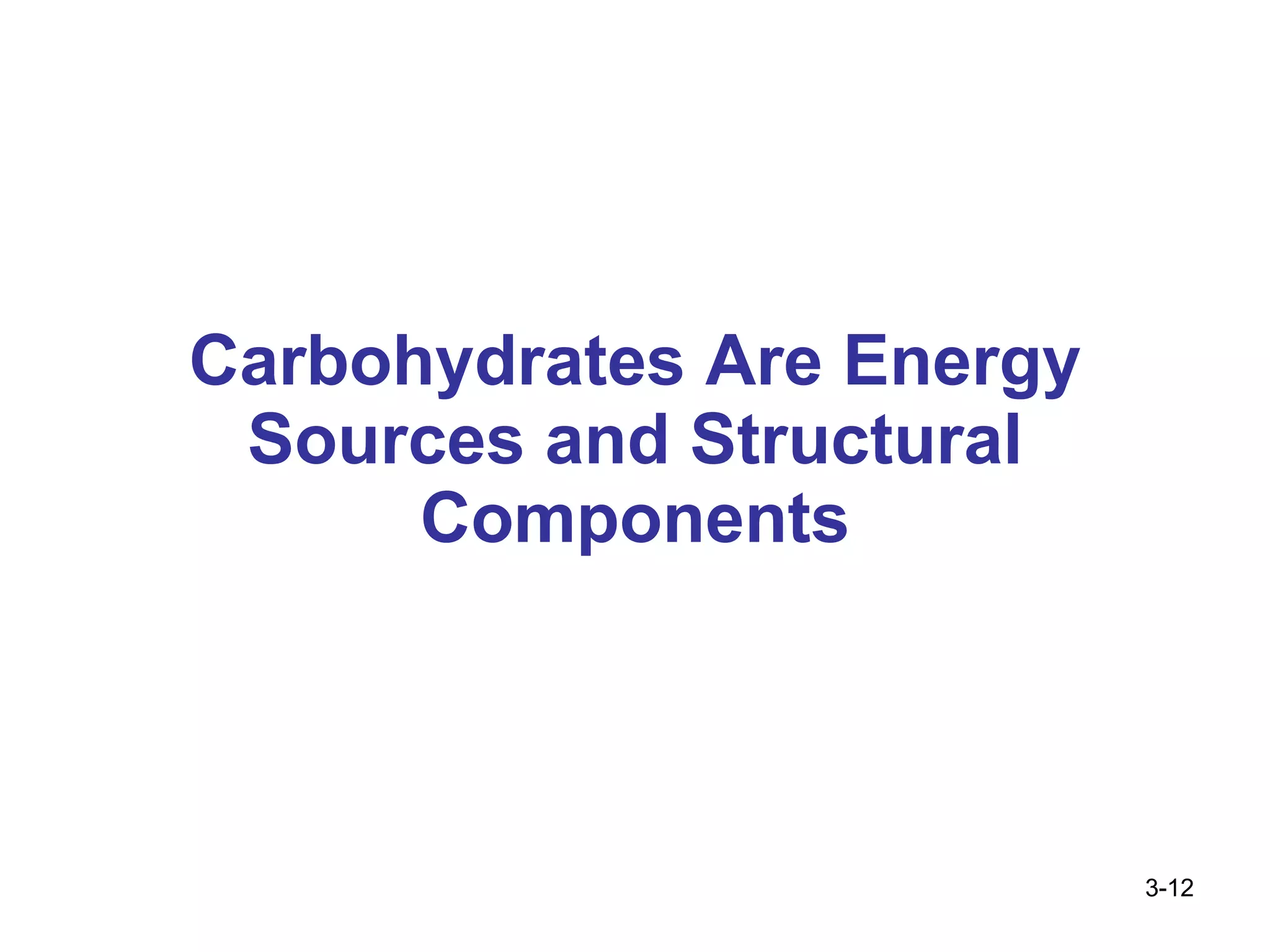 Carbohydrates Are Energy Sources and Structural Components 3- 