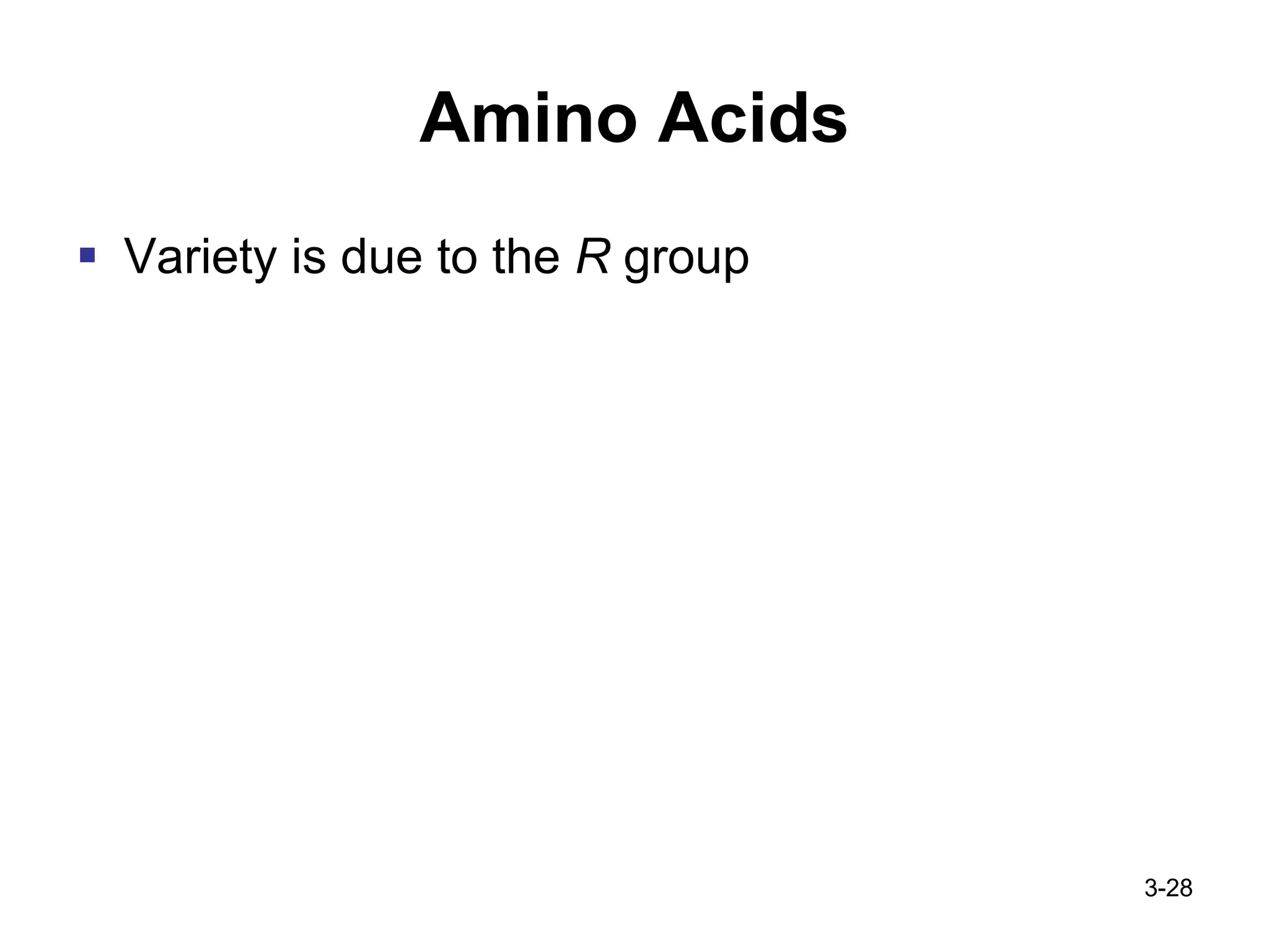 Amino Acids Variety is due to the  R  group 3- 