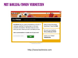 MIT KOLLEG/INNEN VERNETZEN




               htp://www.backnoise.com
 