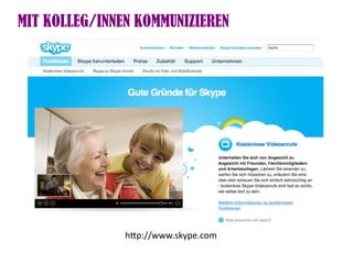 MIT KOLLEG/INNEN KOMMUNIZIEREN




               htp://www.skype.com
 