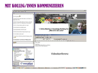 MIT KOLLEG/INNEN KOMMUNIZIEREN




                       Videokonferenz
 