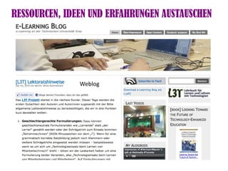 RESSOURCEN, IDEEN UND ERFAHRUNGEN AUSTAUSCHEN




               Weblog
 