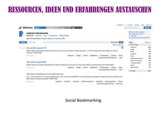 RESSOURCEN, IDEEN UND ERFAHRUNGEN AUSTAUSCHEN




                 Social Bookmarking
 