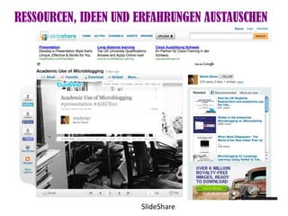 RESSOURCEN, IDEEN UND ERFAHRUNGEN AUSTAUSCHEN




                      SlideShare
 