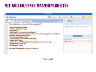 MIT KOLLEG/INNEN ZUSAMMENARBEITEN




                   Etherpad
 