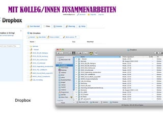 MIT KOLLEG/INNEN ZUSAMMENARBEITEN




  Dropbox          Etherpad
 