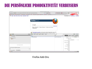 DIE PERSÖNLICHE PRODUKTIVITÄT VERBESSERN




               Firefox Add-Ons
 