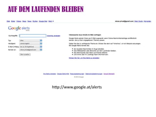 AUF DEM LAUFENDEN BLEIBEN




              htp://www.google.at/alerts
 