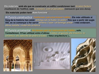 Els materials amb els que es construeix un edifici condicionen tant la seva factura
(realització de l’edifici), com la man...