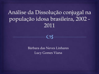 Bárbara das Neves Linhares
Lucy Gomes Viana
 