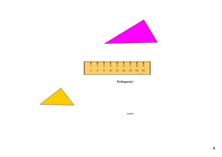 Pythagorus!




 
          woot.




                  6
 