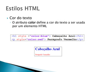  Cor do texto
◦ O atributo color define a cor do texto a ser usada
por um elemento HTML
 