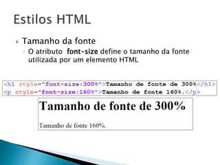  Tamanho da fonte
◦ O atributo font-size define o tamanho da fonte
utilizada por um elemento HTML
 