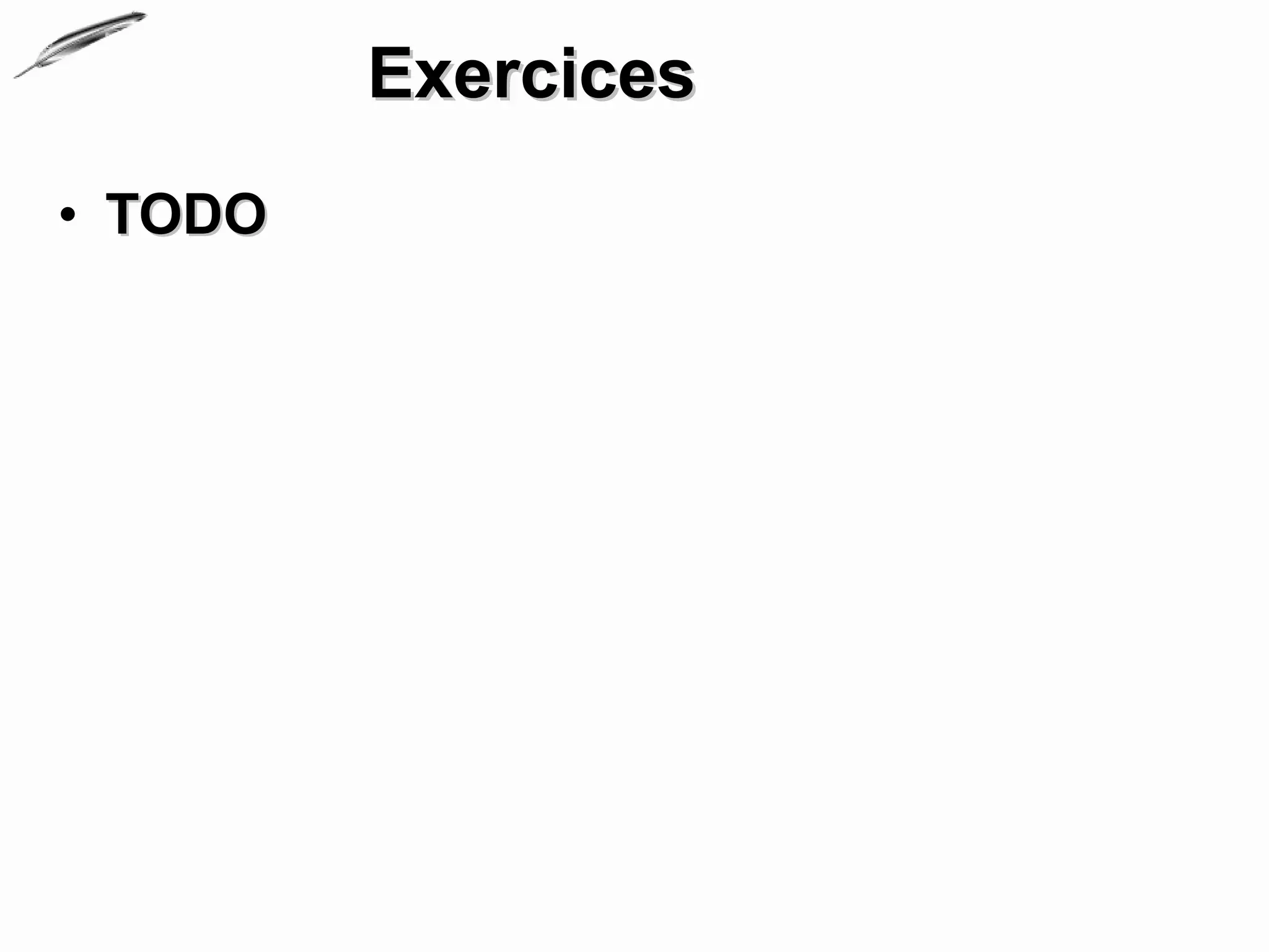 Exercices
• TODO
 