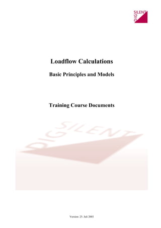 Version: 25. Juli 2003
Loadflow Calculations
Basic Principles and Models
Training Course Documents
 
