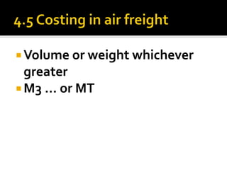  Volume or weight whichever
greater
 M3 … or MT
 