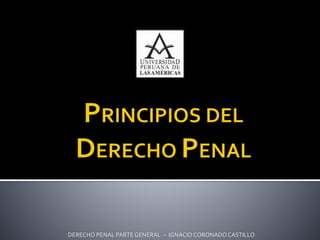 DERECHO PENAL PARTEGENERAL – IGNACIO CORONADO CASTILLO
 