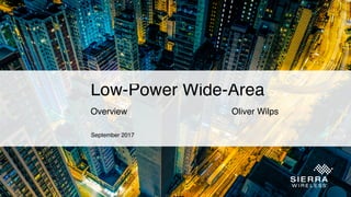 Low-Power Wide-Area
Overview Oliver Wilps
September 2017
 