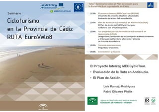 El Proyecto Interreg MEDCycleTour.
• Evaluación de la Ruta en Andalucia.
• El Plan de Acción.
Luis Ramajo Rodríguez
Pablo Olivares Phelix
 