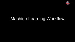 Machine Learning Workflow
 