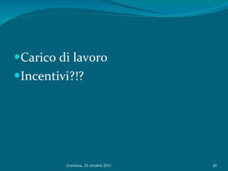 Carico di lavoro Incentivi?!? Cremona, 25 ottobre 2011 