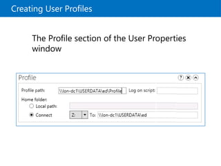 Creating User Profiles
The Profile section of the User Properties
window
 