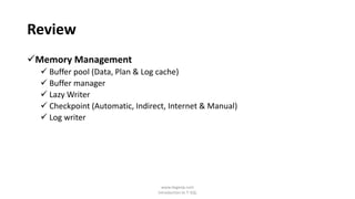 Review
Memory Management
 Buffer pool (Data, Plan & Log cache)
 Buffer manager
 Lazy Writer
 Checkpoint (Automatic, Indirect, Internet & Manual)
 Log writer
www.dageop.com
Introduction to T-SQL
 