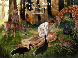 Mankind: God’s
 Handiwork
    Lesson 3:
 