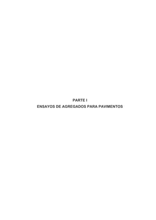PARTE I
ENSAYOS DE AGREGADOS PARA PAVIMENTOS
 