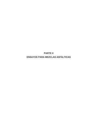 PARTE II
ENSAYOS PARA MEZCLAS ASFÁLTICAS
 