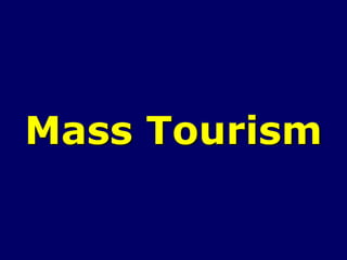 Mass Tourism 
 